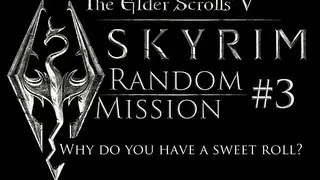Skyrim Random Mission: Why do you have a sweetroll? (Ep. 3)