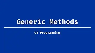 Generic Methods Explained