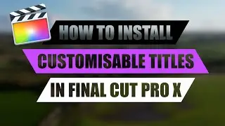 HOW TO INSTALL Titles Into Final Cut Pro X, Customisable Titles for YouTube Videos