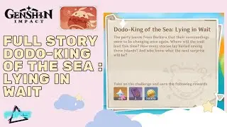 Genshin Impact Full Story Dodo-King  of The Sea- Lying In Wait