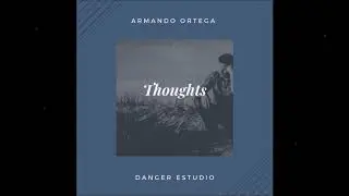 Armando Ortega - Thoughts
