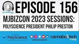 Episode 156: MJBizCon 2023 Sessions - Polyscience President Philip Preston