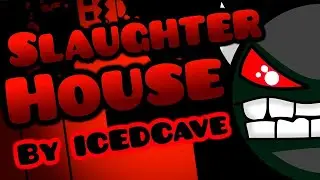 SLAUGHTERHOUSE BY ICEDCAVE | GEOMETRY DASH SHOWCASE | ITSUNTON