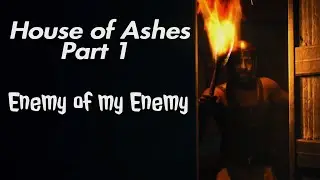 House of Ashes [Part 1] Enemy of my Enemy