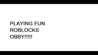 PLAYIG FUN ROBLOCKS OBBY!!!!