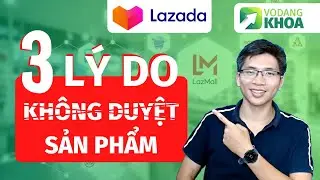 3 lý do sản phẩm bị từ chối khi đăng sản phẩm lên Lazada | Bán hàng trên Lazada | Võ Đăng Khoa