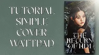 TUTORIAL SIMPLE COVER WATTPAD!!||PICSART & REMINI