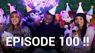 THIS IS OUR 100TH EPISODE!