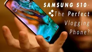 Is the Samsung S10 The Perfect Vlogging Phone?