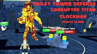 Toilet Tower Defense Corrupted Titan Clockman Fights Alone