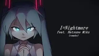 【1 year channel anniversary】I=Nightmare (remake)／初音ミク／VOCALOIDカバー