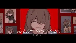 WANT YOU BAD [OC]