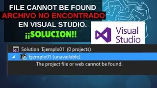 FILE CANNOT BE FOUND ARCHIVO NO ENCONTRADO EN VISUAL STUDIO SOLUCION!!
