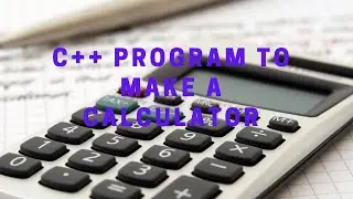 How to make a calculator in C++.