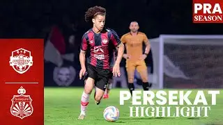 [PRESEASON MATCH HIGHLIGHT] PERSEKAT VS BHAYANGKARA PRESISI FC