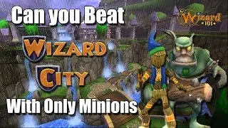 Can you beat Wizard City with only minions in wizard101?