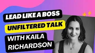 Lead Like a Boss: Unfiltered Talk with Kaila Richardson
