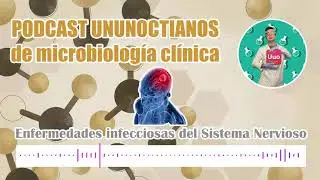 PODCAST DE MICROBIOLOGÍA CLÍNICA: enfermedades infecciosas del Sistema Nervioso
