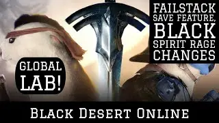 Black Desert Online [BDO] Failstack Saving Feature, Black Spirit Rage Changes, Global Lab!
