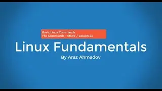 Linux Fundamentals Part I - 4. BLC - Linux File Commands  - Mkdir - Lesson 23