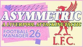 Unlocking Liverpool with an Asymmetric Attack | FM26 Tactics