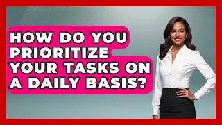 How Do You Prioritize Your Tasks on a Daily Basis? | The Time Management Pro