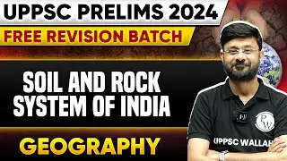 Soil and Rock System of India | Indian Geography | UPPSC Prelims 2024 | UPPSC Wallah