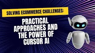 Solving Ecommerce Challenges: Practical Approaches and the Power of Cursor AI