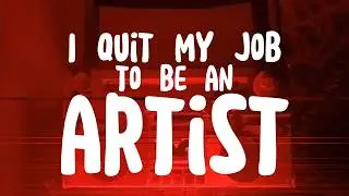 I Quit My Job To Be An Artist | Documentary