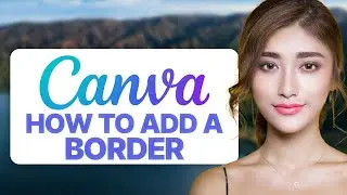 How To Add a Border in Canva (2024 Updated Guide)