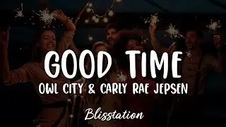 Owl City & Carly Rae Jepsen - Good Time (Lyrics)
