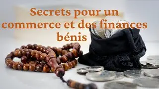 Secrets à mettre en pratique pour la réussite de son commerce et la bénédiction des finances