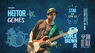 EX BAIXISTA DO CHARLIE BROWN JR E CPM 22 - Grin Go Talk ESPECIAL #5 - Heitor Gomes