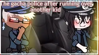 The gacha police after running over the 47363735th child //Itz Da Deet (gacha club