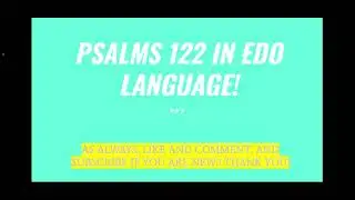 Psalm 122 in Edo Language !