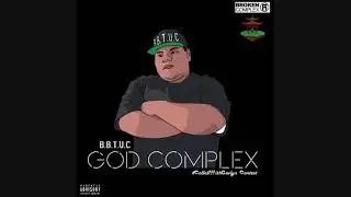 B.B.T.U.C - GOD COMPLEX - BROKEN COMPLEX #COLLABWITHGAV CONTEST