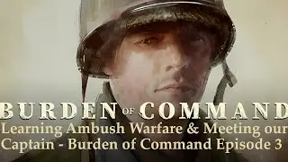 Learning Ambush Warfare & Meeting Our Captain - Burden of Command Episode 3