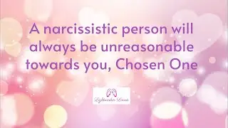 A narcissistic person will always be unreasonable towards you, empath HSP God's Chosen One