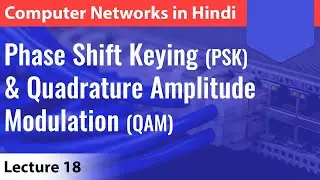 Lecture 18: Phase Shift Keying (PSK) & Quadrature Amplitude Modulation (QAM) | Computer Networks
