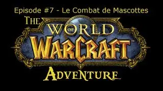 The Warcraft Adventure | Episode #7 - Le Combat de Mascottes