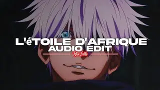 l'étoile d'afrique - #18 [audio edit]