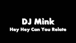 DJ Mink Hey Hey Can You Relate.wmv