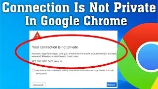 How To Fix Your Connection Is Not Private || NET::ERR_CERT_DATE_INVALID || Google Chrome Error
