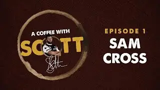 A Coffee With Scott: Episode 1 (Sam Cross)