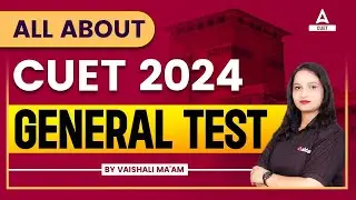 All About CUET 2024 General Test Preparations, Syllabus and Exam Pattern