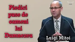Luigi Mitoi - Piedici puse de oameni lui Dumnezeu | PREDICI