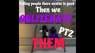 Telling People there Avatar is Good then Oblitering Them PT2 FT: Desired