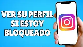 ¿Cómo VER el PERFIL de ALGUIEN que me BLOQUEÓ en INSTAGRAM?