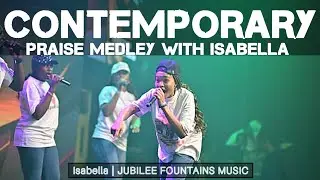 HIGH CONTEMPORARY PRAISE MEDLEY WITH ISABELLA & JUBILEE FOUNTAINS MUSIC #praisemedley #contemporary