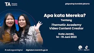 TA Apa Kata Mereka? Pelaksanaan Thematic Academy Video Content Creator Kota Jambi 14-15 Juni 2023